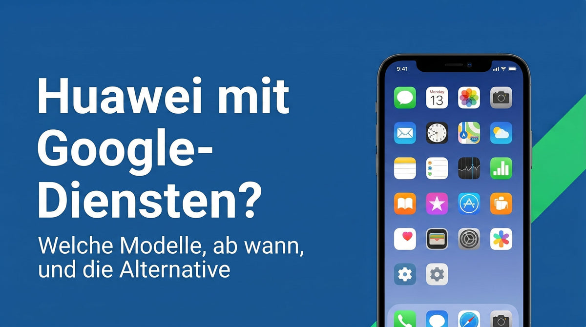 Welche Huawei-Handys haben Google-Dienste?