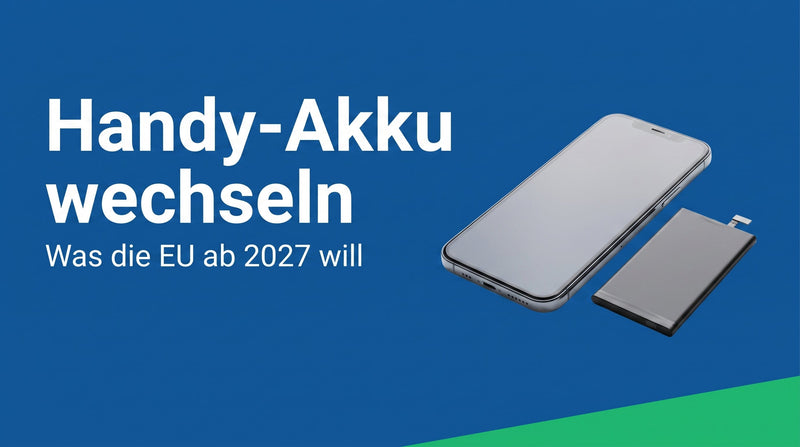 Handy-Akku selbst wechseln: was die EU ab 2027 vorschreibt