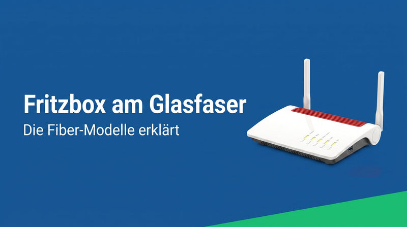 Fritz!Box am Glasfaser-Anschluss: Modelle und Einrichtung