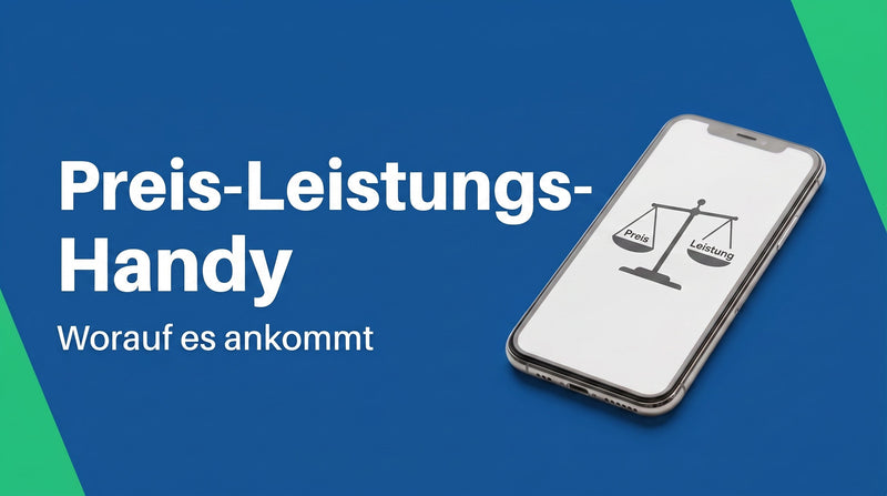 Bestes Preis-Leistungs-Handy: worauf es ankommt