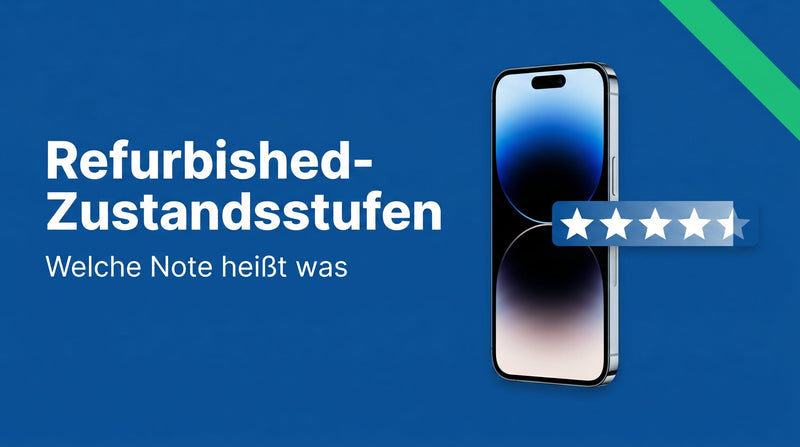 Refurbished-Zustandsstufen erklärt: wie gut ist welche Note