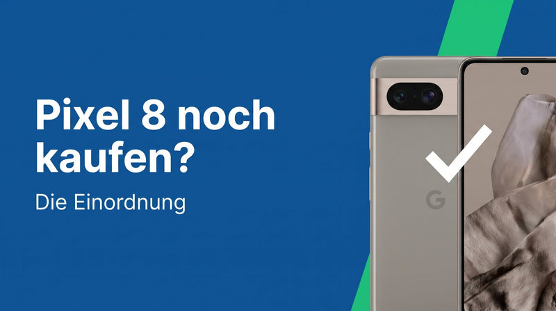Google Pixel 8 heute noch kaufen? Die Einordnung
