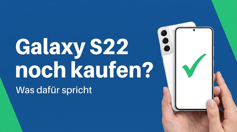 Galaxy S22 heute noch kaufen? Was dafür spricht