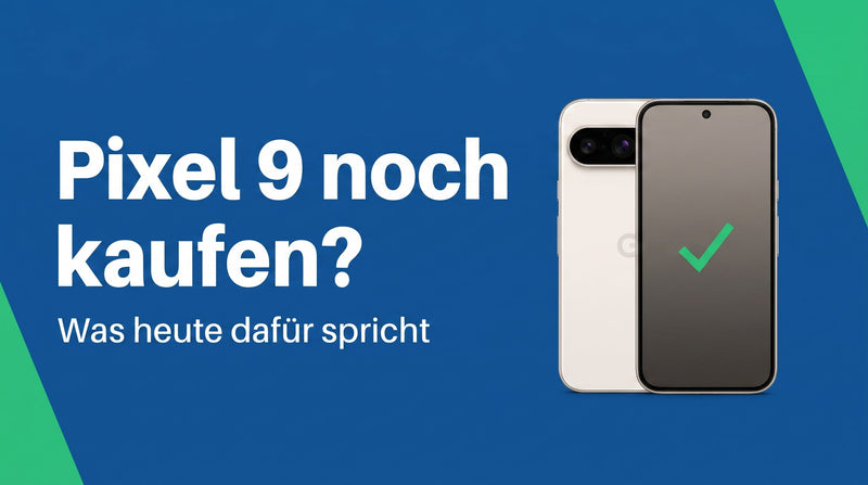 Google Pixel 9 noch kaufen? Was heute dafür spricht