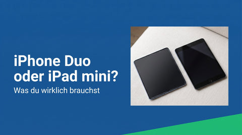 iPhone Duo oder iPad mini: Was du wirklich brauchst