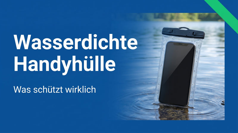 Wasserdichte Handyhülle: was schützt wirklich?