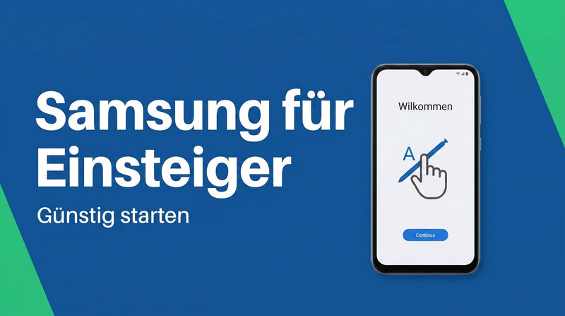Welches Samsung für Einsteiger? Günstig starten mit Galaxy