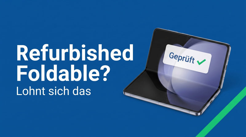 Refurbished Foldable: Lohnt sich der Gebrauchtkauf?
