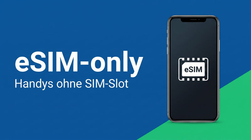 eSIM-only: Handys ohne SIM-Slot