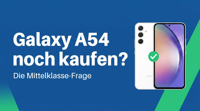 Galaxy A54 heute noch kaufen? Die Mittelklasse-Frage
