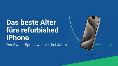 Das beste Alter fürs refurbished iPhone: wo der Sweet Spot liegt