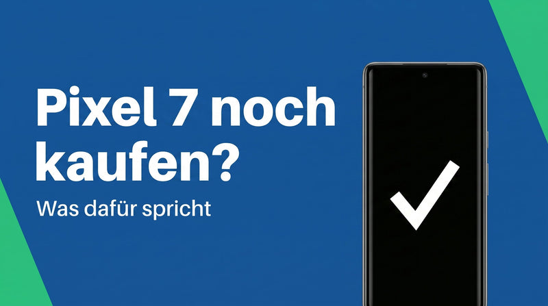 Google Pixel 7 heute noch kaufen? Was dafür spricht